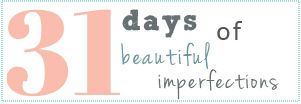 31 Days | Perfectly Imperfect