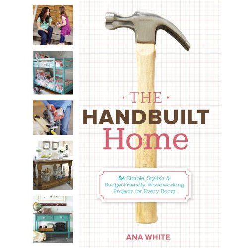 The Handbuilt Home | Ana White | Perfectly Imperfect